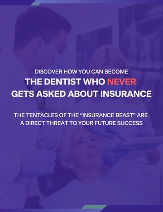 Discover How You Can Become the Dentist Who NEVER Gets Asked about Insurance